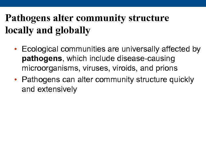 Pathogens alter community structure locally and globally • Ecological communities are universally affected by