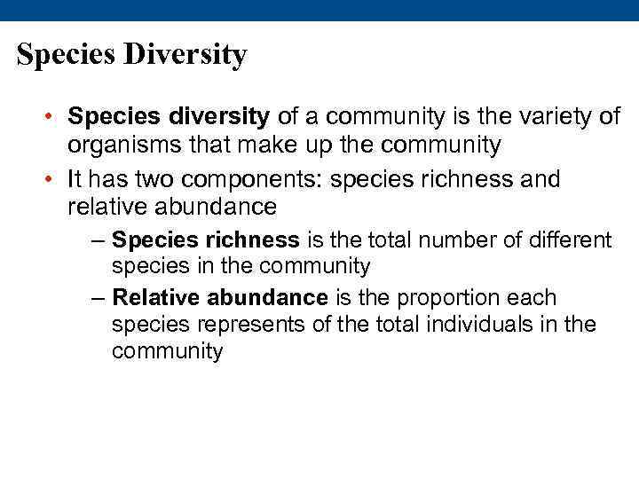 Species Diversity • Species diversity of a community is the variety of organisms that