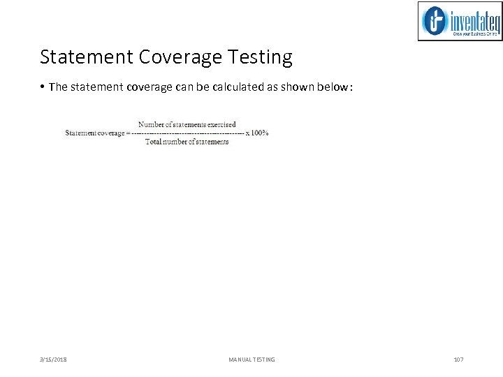 Statement Coverage Testing • The statement coverage can be calculated as shown below: 3/15/2018