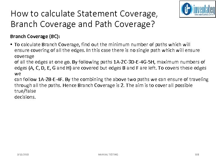 How to calculate Statement Coverage, Branch Coverage and Path Coverage? Branch Coverage (BC): •