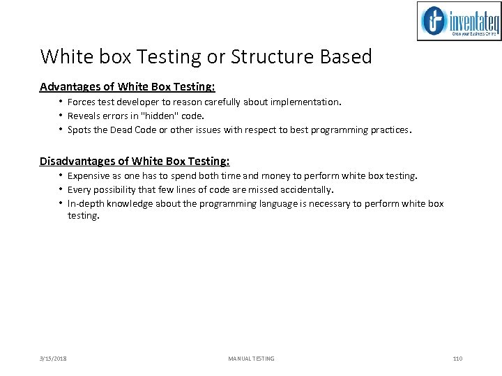 White box Testing or Structure Based Advantages of White Box Testing: • Forces test