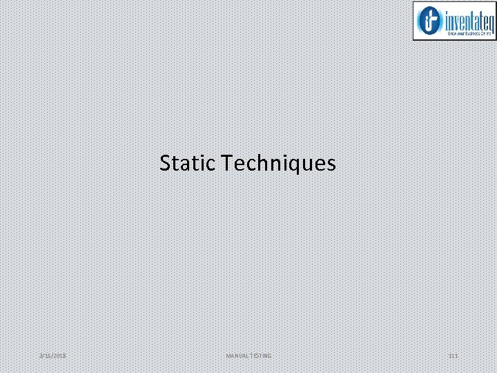 Static Techniques 3/15/2018 MANUAL TESTING 111 