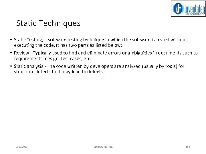 Static Techniques • Static Testing, a software testing technique in which the software is