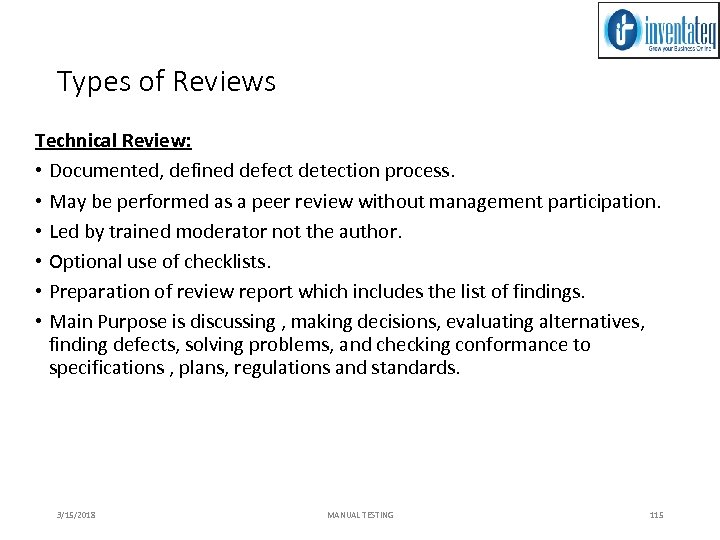 Types of Reviews Technical Review: • Documented, defined defect detection process. • May be