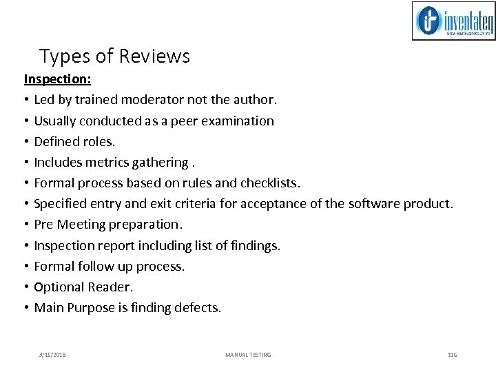 Types of Reviews Inspection: • Led by trained moderator not the author. • Usually