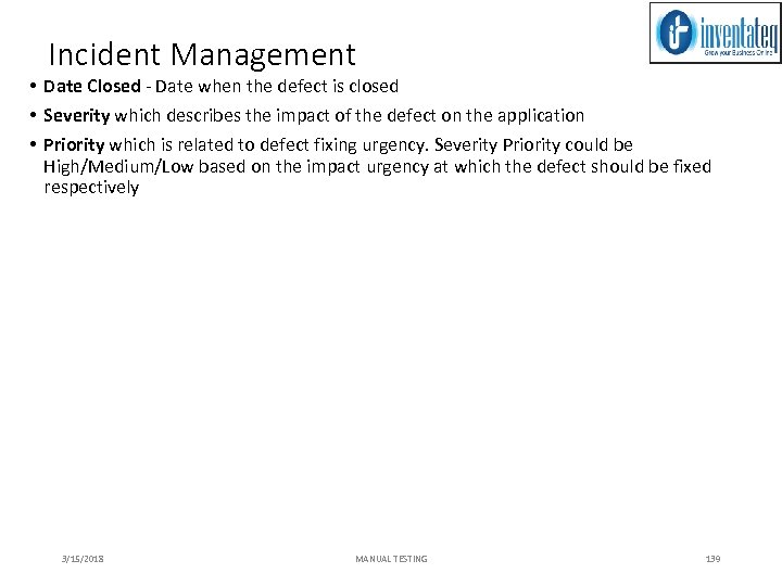 Incident Management • Date Closed - Date when the defect is closed • Severity