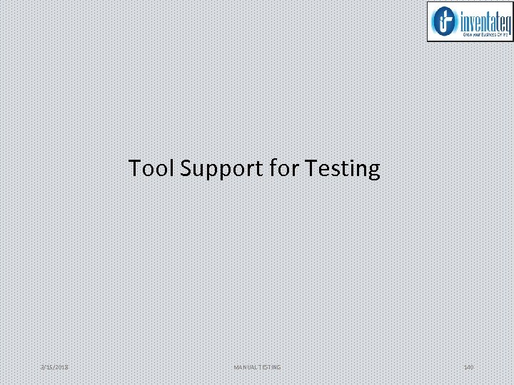 Tool Support for Testing 3/15/2018 MANUAL TESTING 140 