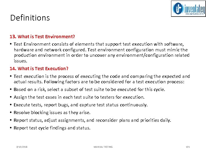 Definitions 13. What is Test Environment? • Test Environment consists of elements that support