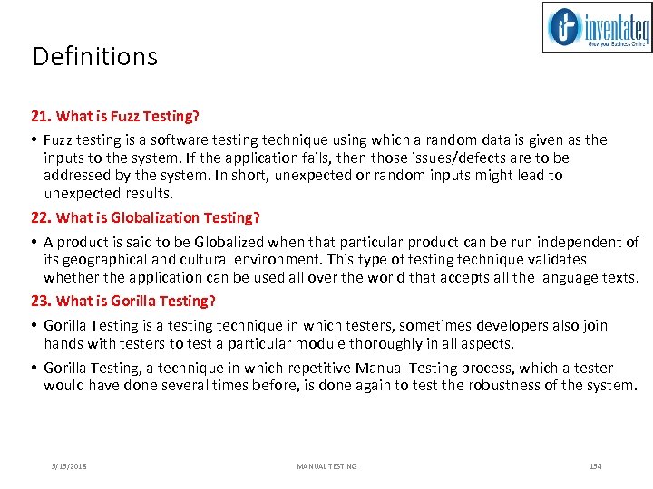 Definitions 21. What is Fuzz Testing? • Fuzz testing is a software testing technique