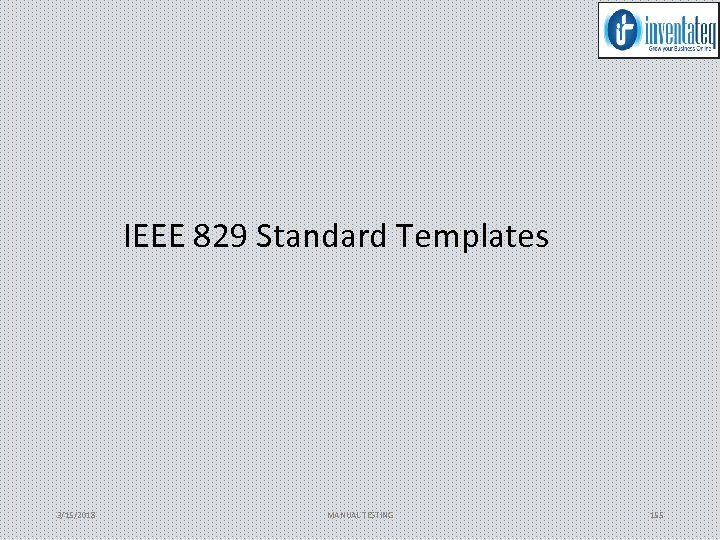 IEEE 829 Standard Templates 3/15/2018 MANUAL TESTING 155 