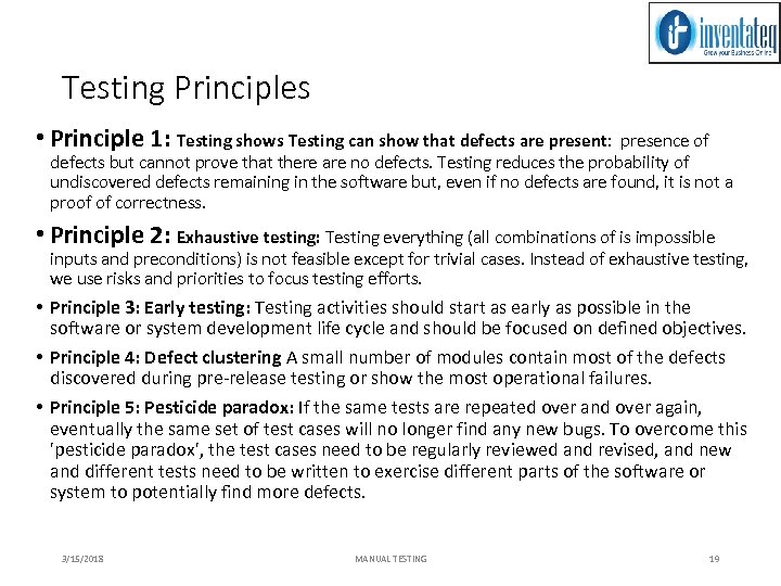 Testing Principles • Principle 1: Testing shows Testing can show that defects are present: