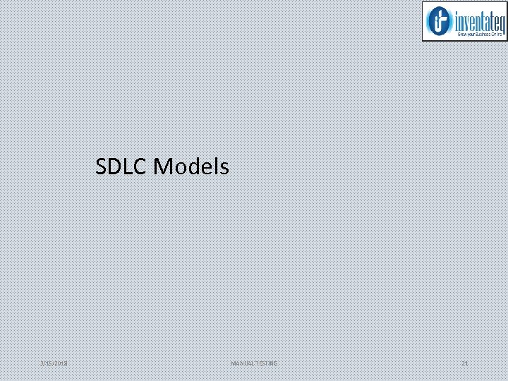 SDLC Models 3/15/2018 MANUAL TESTING 21 