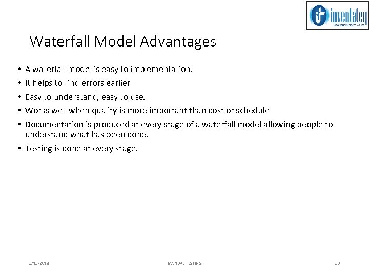 Waterfall Model Advantages A waterfall model is easy to implementation. It helps to find