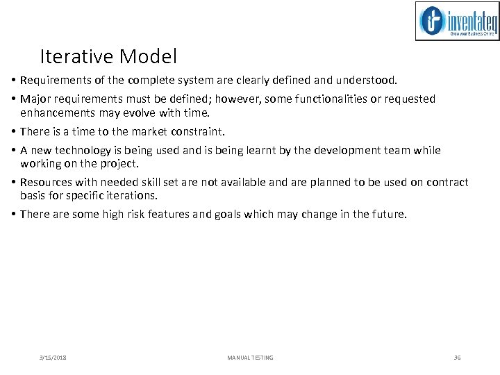 Iterative Model • Requirements of the complete system are clearly defined and understood. •