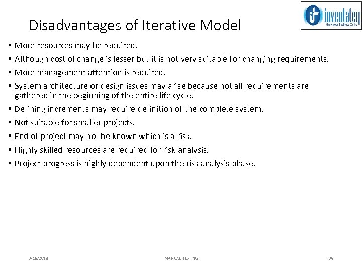 Disadvantages of Iterative Model • • • More resources may be required. Although cost