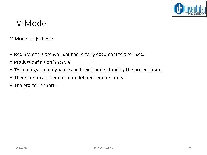 V-Model Objectives: • • • Requirements are well defined, clearly documented and fixed. Product