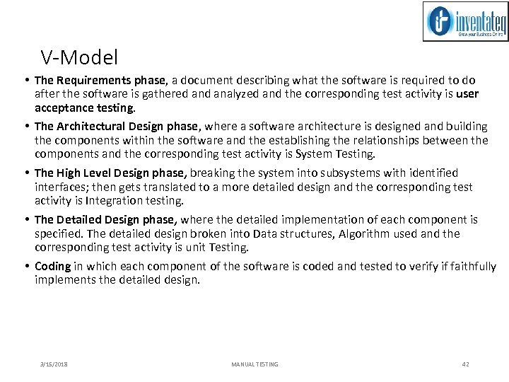 V-Model • The Requirements phase, a document describing what the software is required to