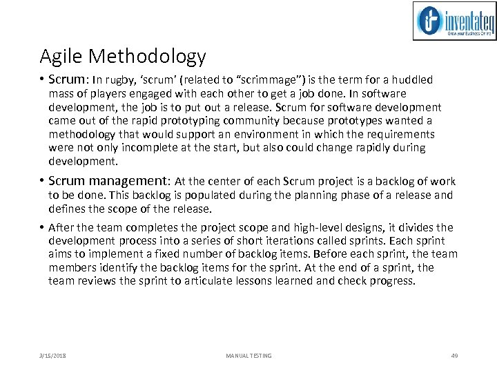 Agile Methodology • Scrum: In rugby, ‘scrum’ (related to “scrimmage”) is the term for