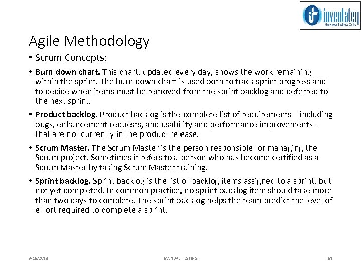 Agile Methodology • Scrum Concepts: • Burn down chart. This chart, updated every day,