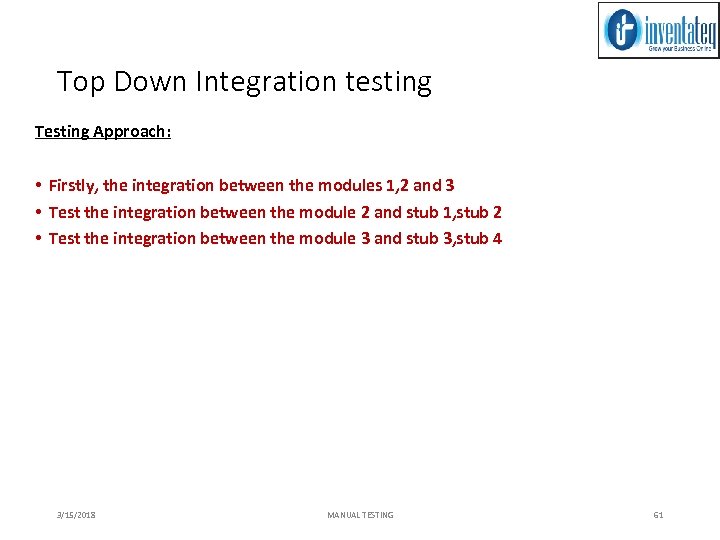 Top Down Integration testing Testing Approach: • Firstly, the integration between the modules 1,