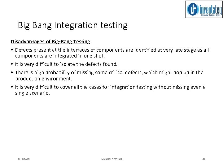 Big Bang Integration testing Disadvantages of Big-Bang Testing • Defects present at the interfaces