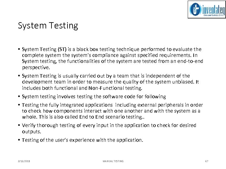 System Testing • System Testing (ST) is a black box testing technique performed to