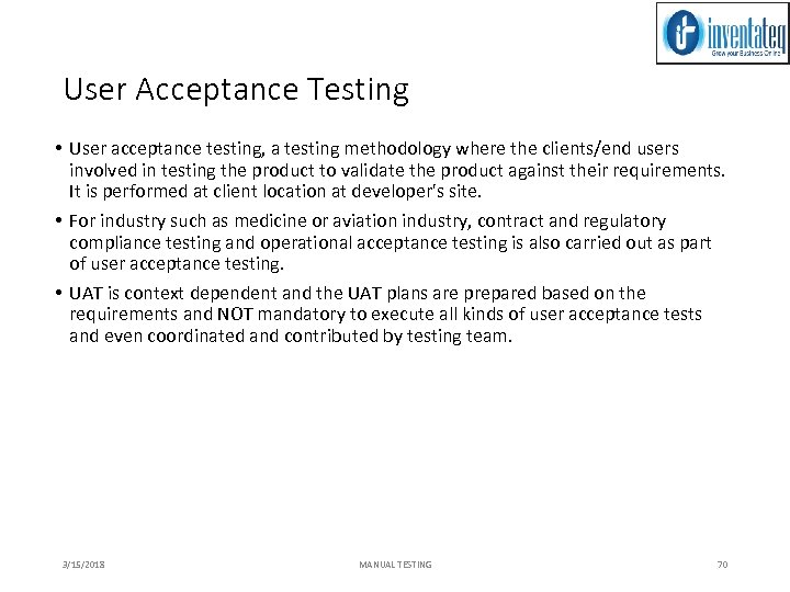 User Acceptance Testing • User acceptance testing, a testing methodology where the clients/end users