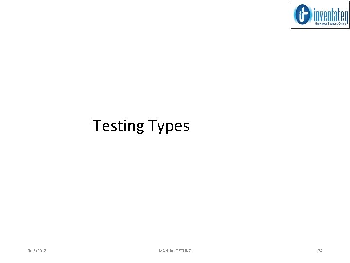 Testing Types 3/15/2018 MANUAL TESTING 74 