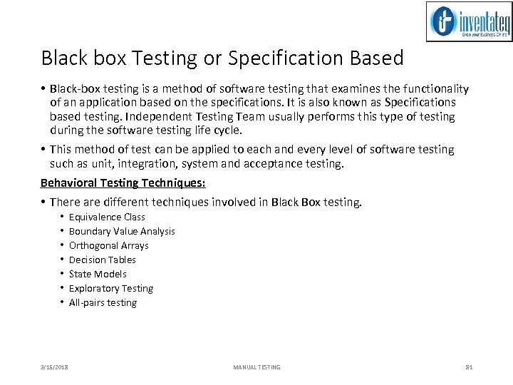 Black box Testing or Specification Based • Black-box testing is a method of software