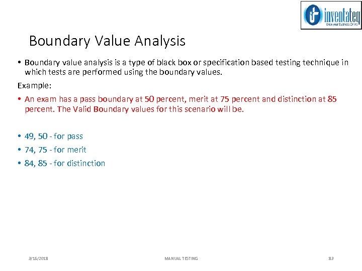 Boundary Value Analysis • Boundary value analysis is a type of black box or