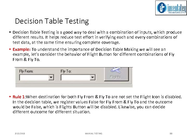 Decision Table Testing • Decision Table Testing is a good way to deal with