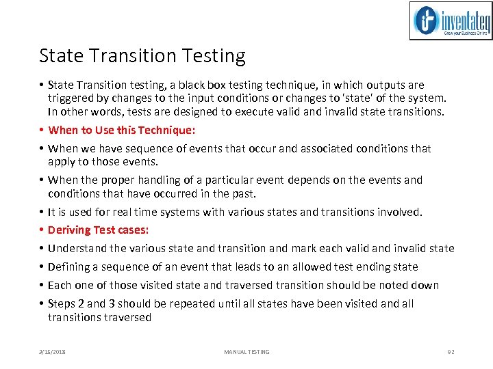 State Transition Testing • State Transition testing, a black box testing technique, in which