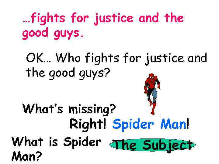 …fights for justice and the good guys. OK… Who fights for justice and the