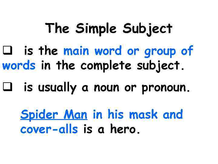 The Simple Subject q is the main word or group of words in the