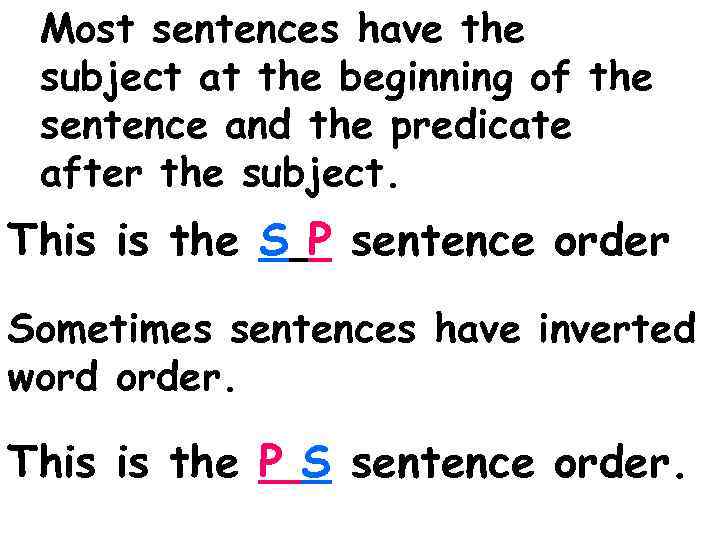 Most sentences have the subject at the beginning of the sentence and the predicate