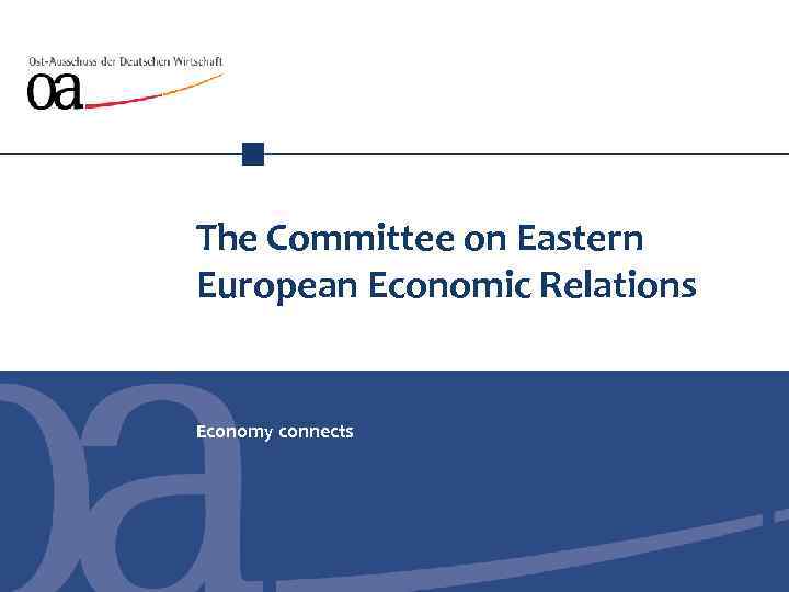 The Committee on Eastern European Economic Relations Economy connects 