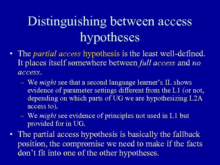 Distinguishing between access hypotheses • The partial access hypothesis is the least well-defined. It