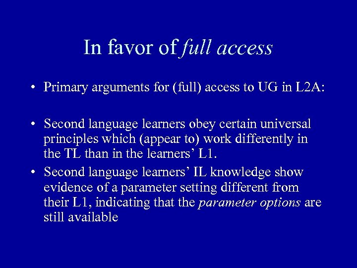 In favor of full access • Primary arguments for (full) access to UG in