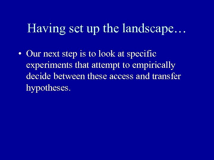 Having set up the landscape… • Our next step is to look at specific