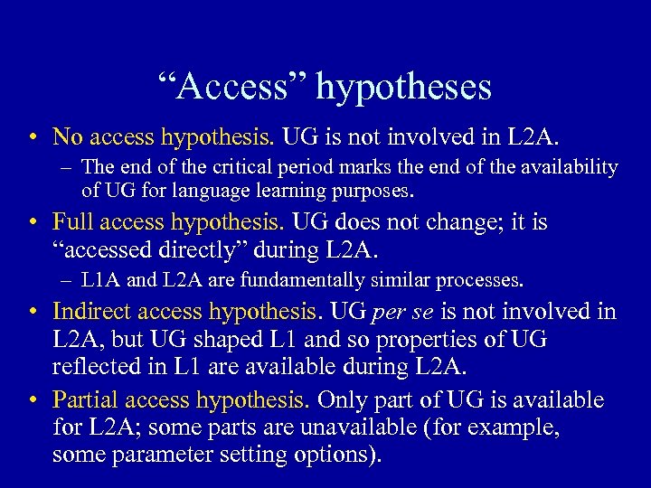 “Access” hypotheses • No access hypothesis. UG is not involved in L 2 A.