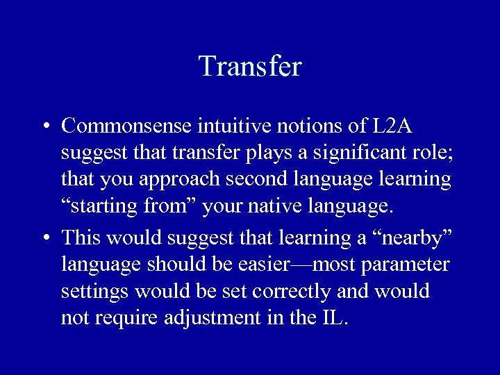 Transfer • Commonsense intuitive notions of L 2 A suggest that transfer plays a