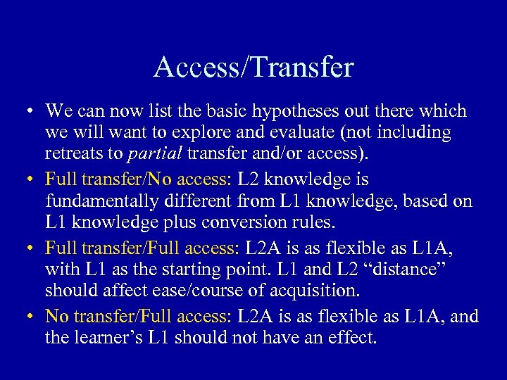Access/Transfer • We can now list the basic hypotheses out there which we will