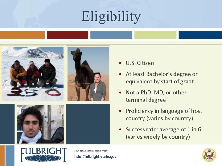 Eligibility • U. S. Citizen • At least Bachelor’s degree or equivalent by start