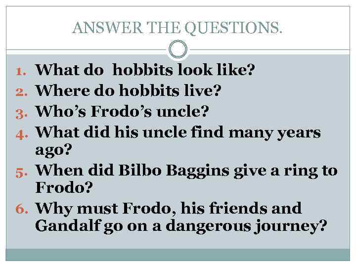 ANSWER THE QUESTIONS. 1. What do hobbits look like? 2. Where do hobbits live?