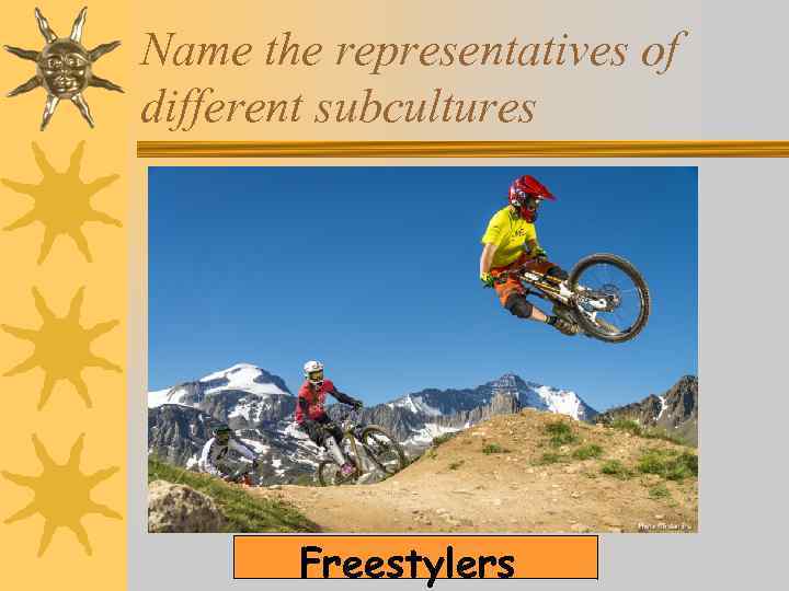 Name the representatives of different subcultures Freestylers 