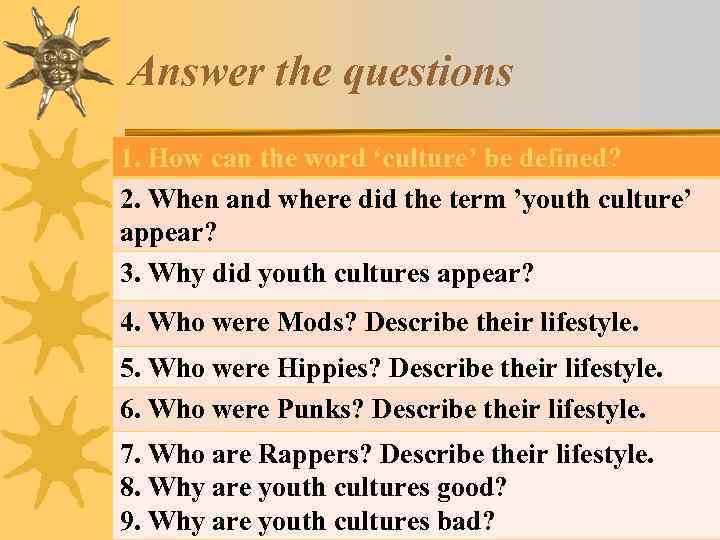 Answer the questions 1. How can the word ‘culture’ be defined? 2. When and