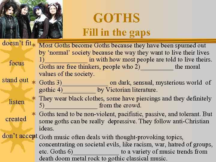 GOTHS Fill in the gaps doesn’t fit¬ Most Goths become Goths because they have