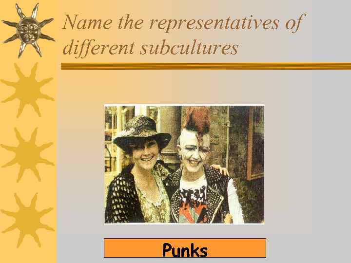 Name the representatives of different subcultures Punks 