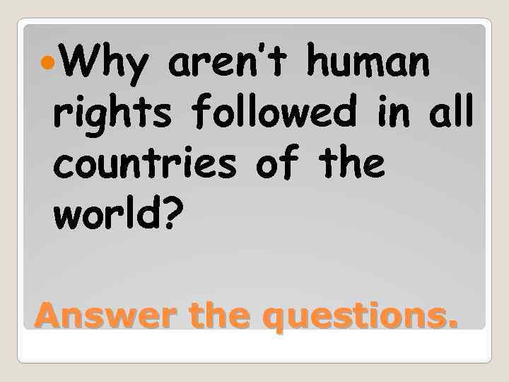  Why aren’t human rights followed in all countries of the world? Answer the