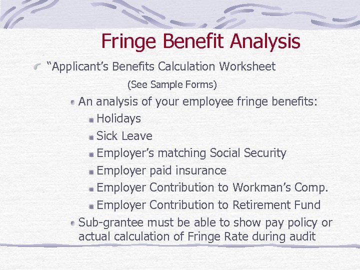 Fringe Benefit Analysis “Applicant’s Benefits Calculation Worksheet (See Sample Forms) An analysis of your